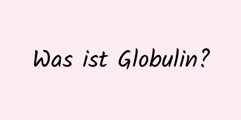 Was ist Globulin?