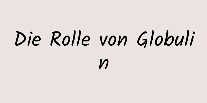 Die Rolle von Globulin