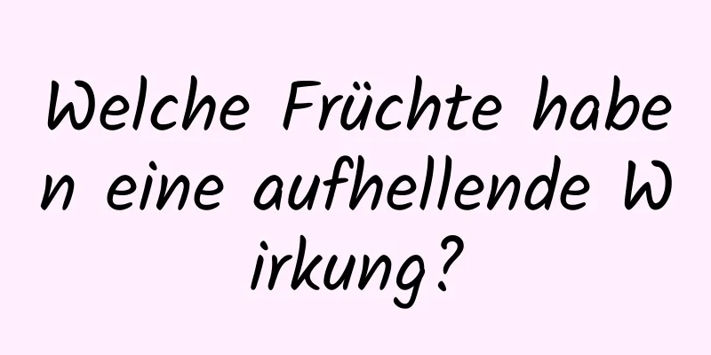 Welche Früchte haben eine aufhellende Wirkung?