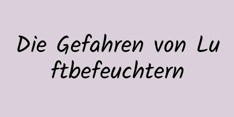 Die Gefahren von Luftbefeuchtern
