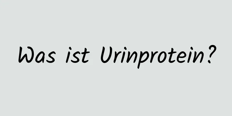 Was ist Urinprotein?
