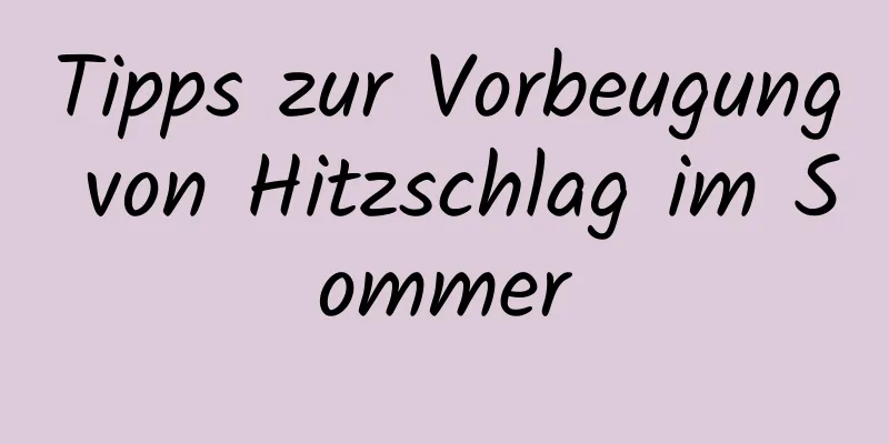 Tipps zur Vorbeugung von Hitzschlag im Sommer