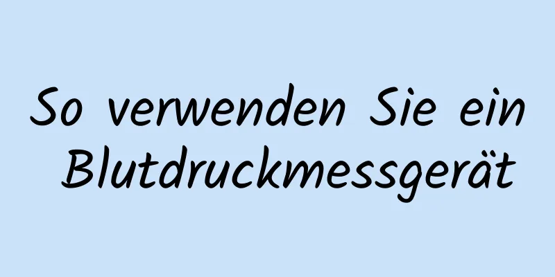 So verwenden Sie ein Blutdruckmessgerät