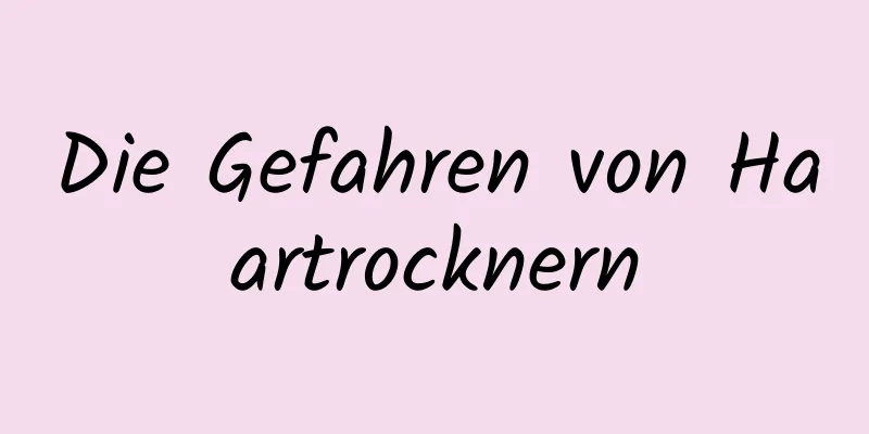 Die Gefahren von Haartrocknern