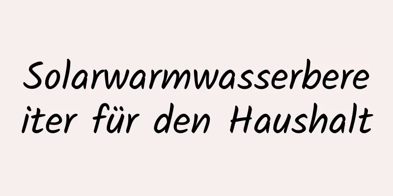 Solarwarmwasserbereiter für den Haushalt