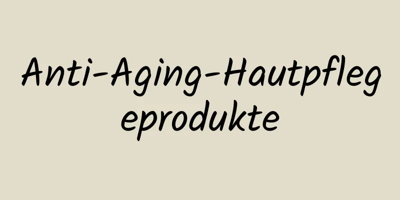 Anti-Aging-Hautpflegeprodukte