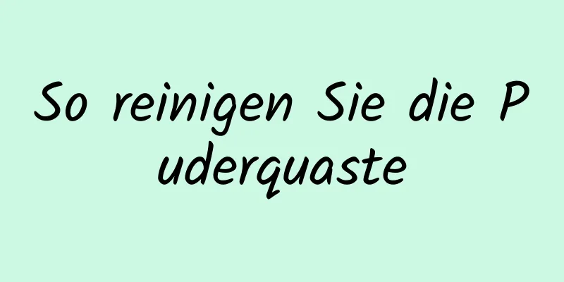 So reinigen Sie die Puderquaste