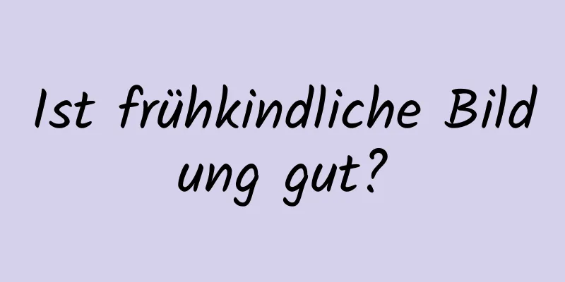 Ist frühkindliche Bildung gut?
