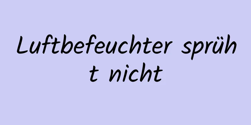 Luftbefeuchter sprüht nicht