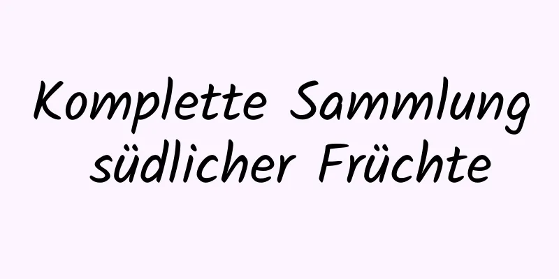 Komplette Sammlung südlicher Früchte