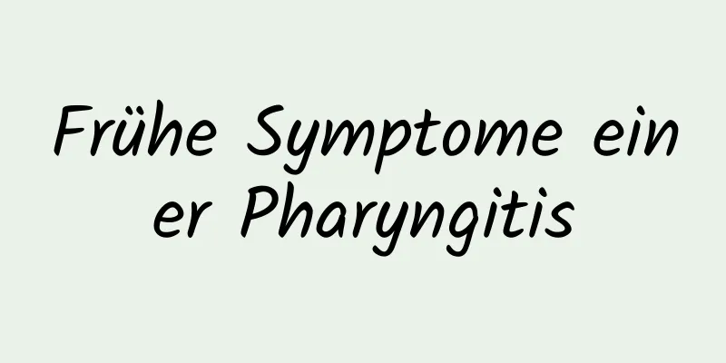 Frühe Symptome einer Pharyngitis