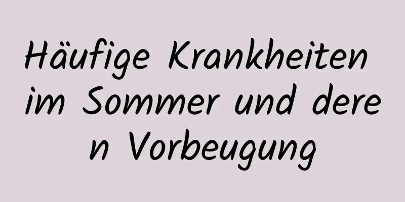 Häufige Krankheiten im Sommer und deren Vorbeugung