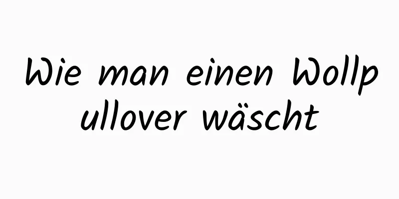 Wie man einen Wollpullover wäscht