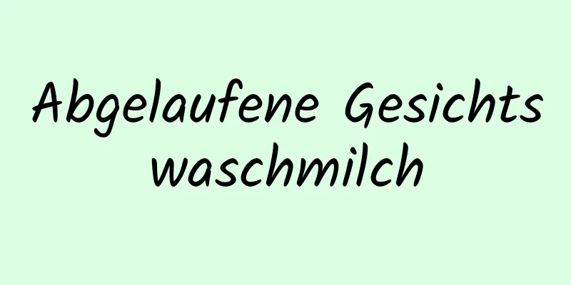 Abgelaufene Gesichtswaschmilch