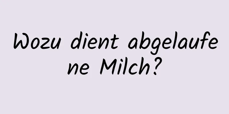 Wozu dient abgelaufene Milch?