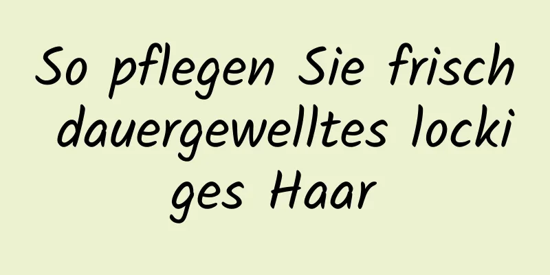 So pflegen Sie frisch dauergewelltes lockiges Haar