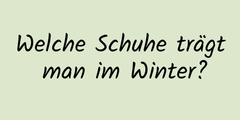 Welche Schuhe trägt man im Winter?