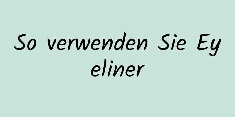 So verwenden Sie Eyeliner