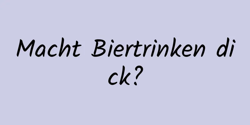 Macht Biertrinken dick?