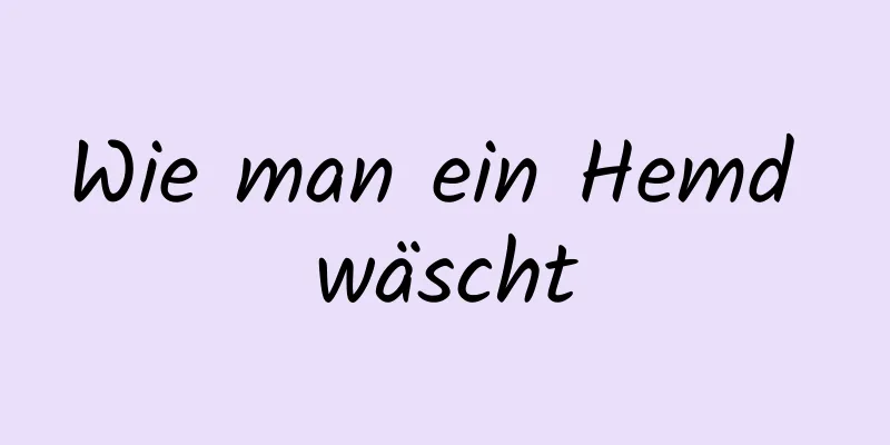 Wie man ein Hemd wäscht