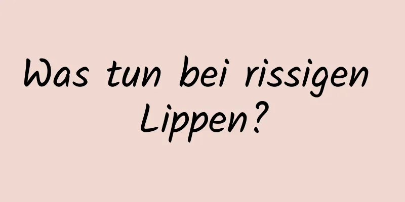 Was tun bei rissigen Lippen?