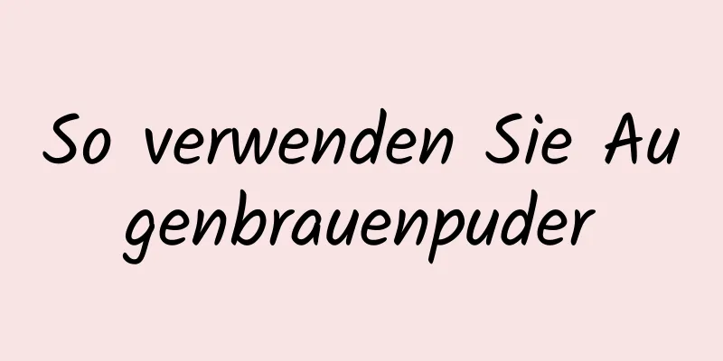 So verwenden Sie Augenbrauenpuder