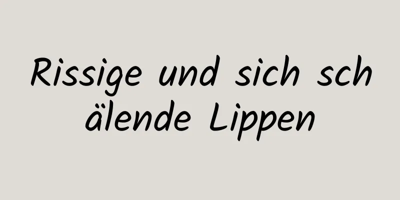 Rissige und sich schälende Lippen