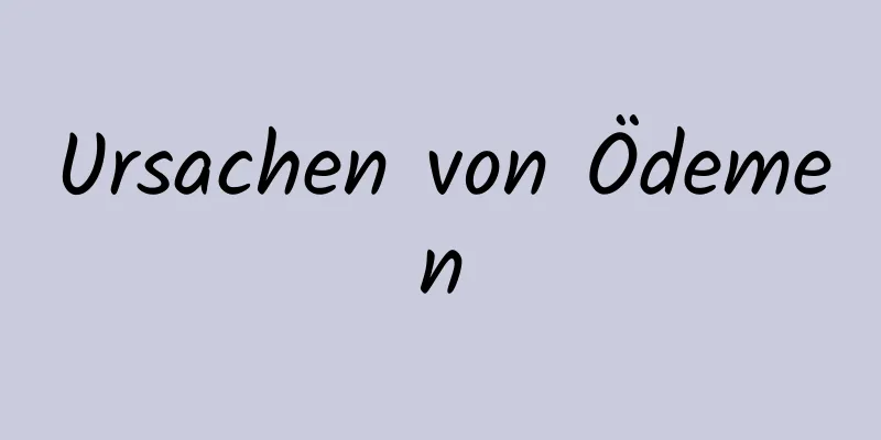 Ursachen von Ödemen