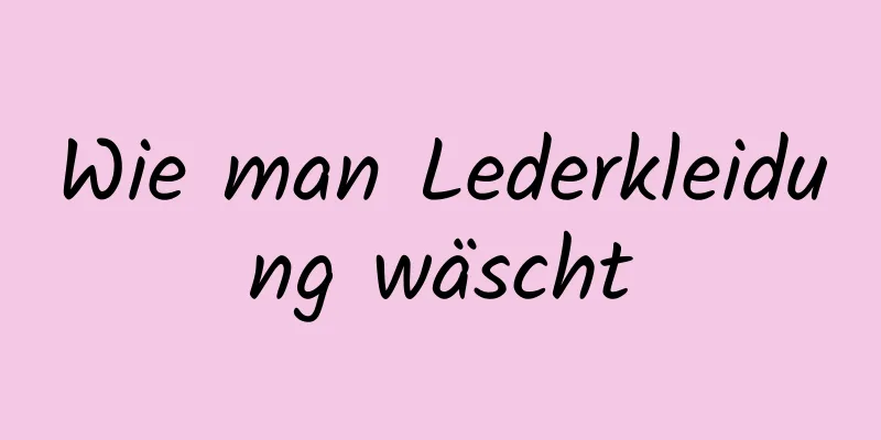 Wie man Lederkleidung wäscht