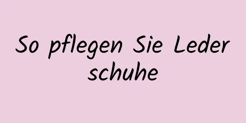 So pflegen Sie Lederschuhe