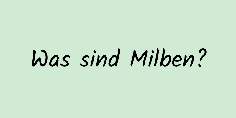 Was sind Milben?