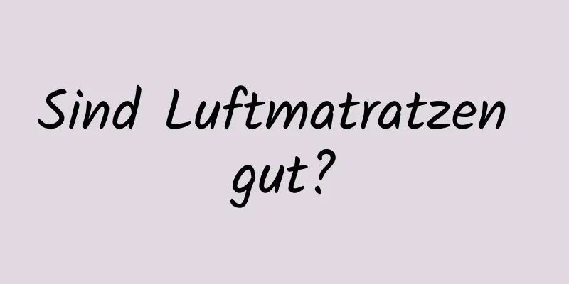Sind Luftmatratzen gut?