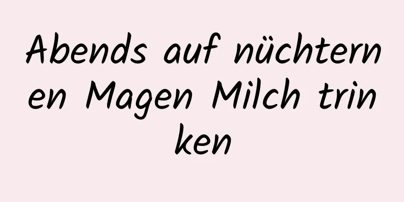 Abends auf nüchternen Magen Milch trinken