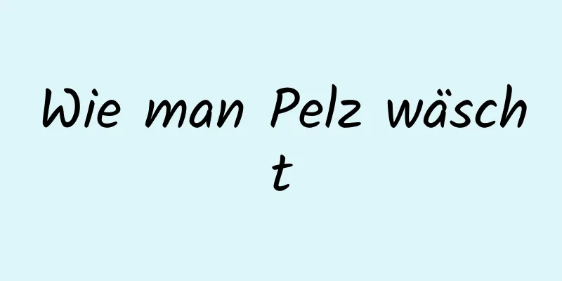 Wie man Pelz wäscht
