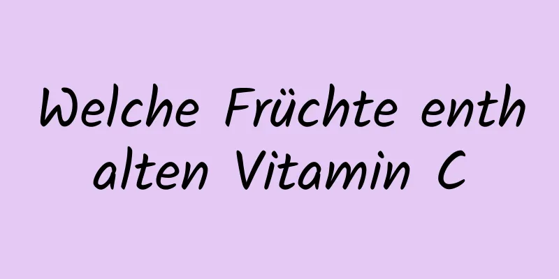 Welche Früchte enthalten Vitamin C