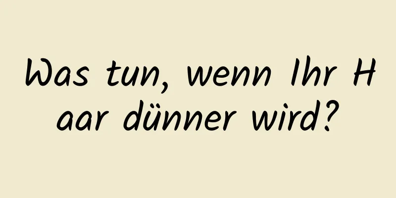 Was tun, wenn Ihr Haar dünner wird?