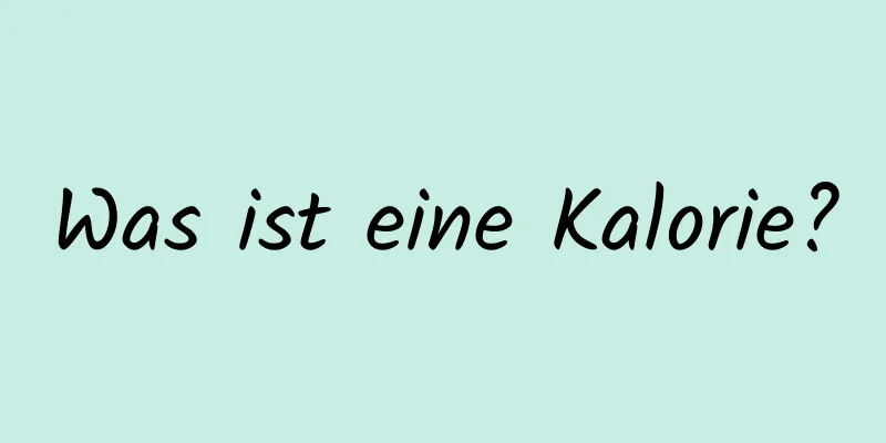 Was ist eine Kalorie?