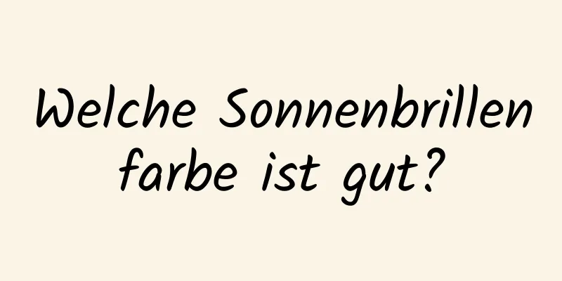 Welche Sonnenbrillenfarbe ist gut?