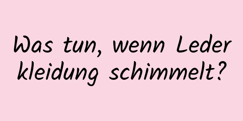 Was tun, wenn Lederkleidung schimmelt?