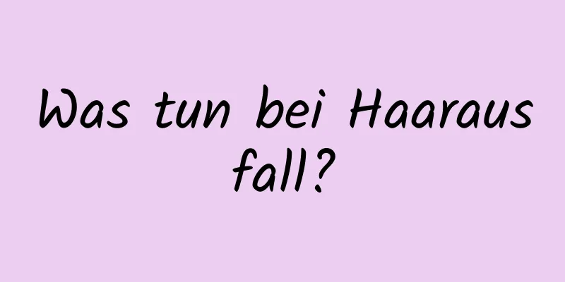 Was tun bei Haarausfall?