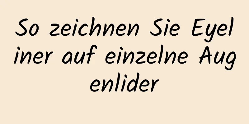 So zeichnen Sie Eyeliner auf einzelne Augenlider