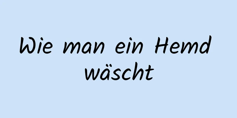 Wie man ein Hemd wäscht