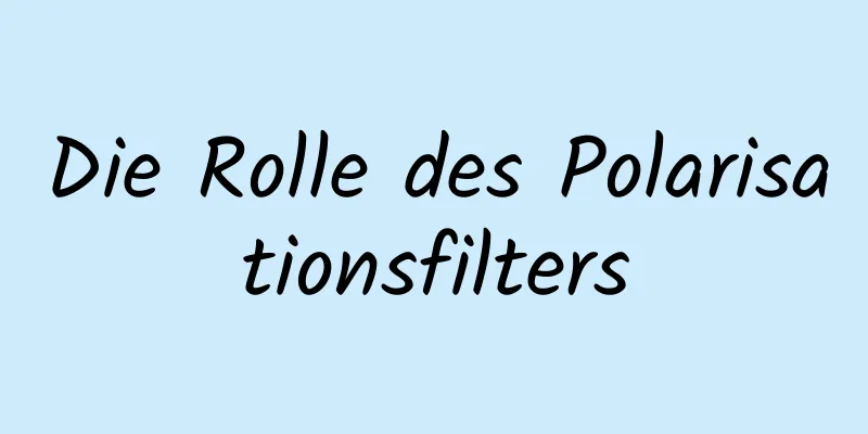 Die Rolle des Polarisationsfilters