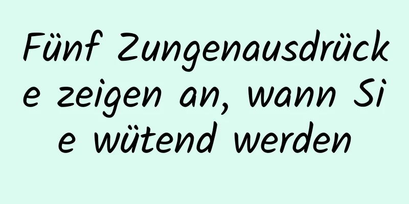 Fünf Zungenausdrücke zeigen an, wann Sie wütend werden