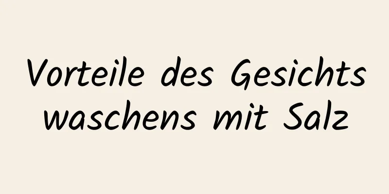Vorteile des Gesichtswaschens mit Salz