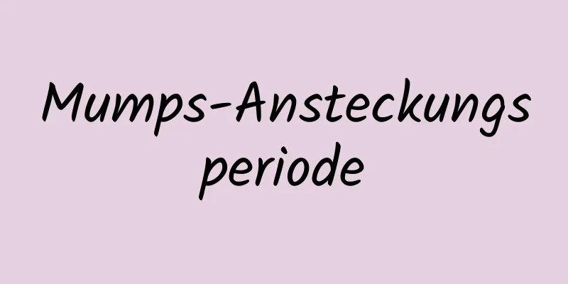 Mumps-Ansteckungsperiode