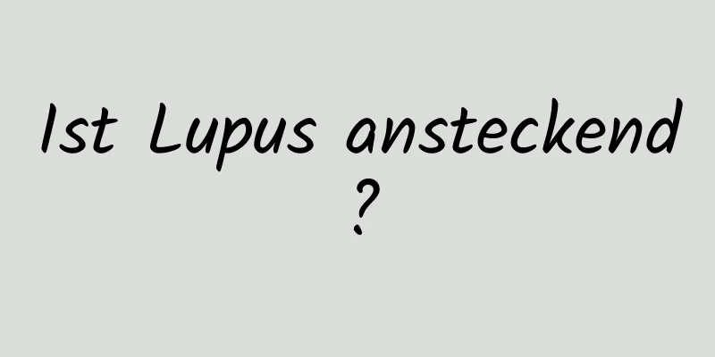 Ist Lupus ansteckend?