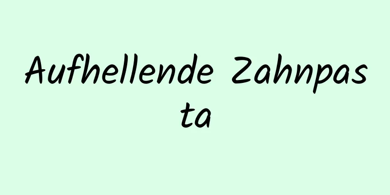 Aufhellende Zahnpasta