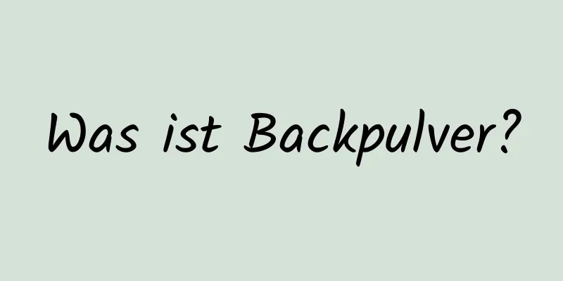 Was ist Backpulver?