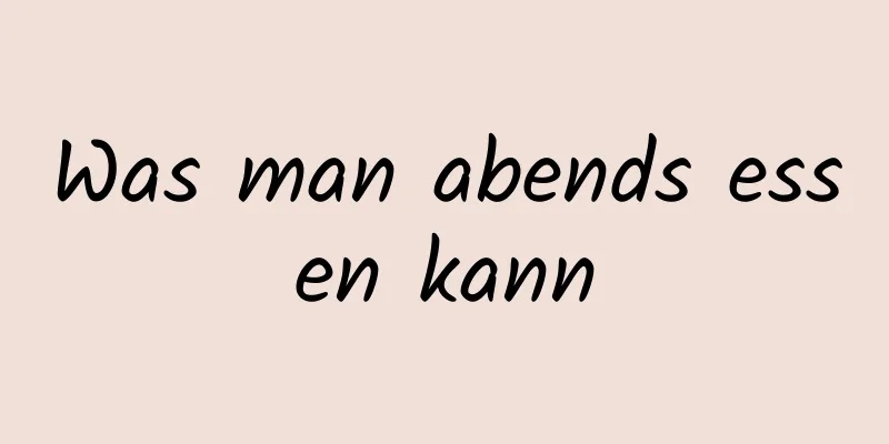 Was man abends essen kann